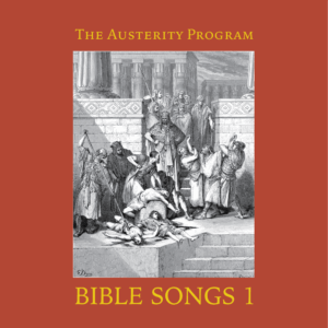 The Austerity Program - Bible Songs 1